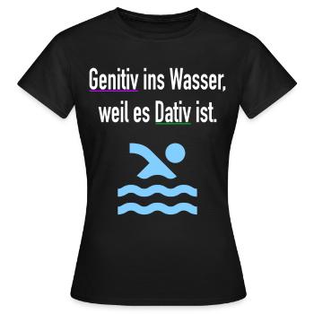 Genitiv Ins Wasser Weil Es Dativ Ist Grammatik - Frauen T-Shirt - Schwarz - Vorne - AI Model Female 172 dark (172cm)