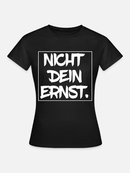 Nicht dein Ernst - Frauen T-Shirt - Schwarz