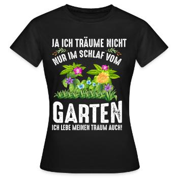 Ich Träume Nicht Nur Im Schlaf Vom Garten - Frauen T-Shirt - Schwarz - Vorne - AI Model Female 172 dark (172cm)