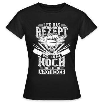 Koch leg das Rezept weg - Frauen T-Shirt - Schwarz - Vorne - AI Model Female 172 dark (172cm)