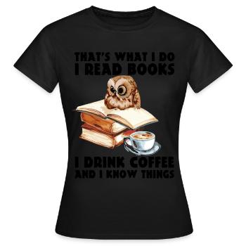 That's What I Do I Read Books and drink coffee - Frauen T-Shirt - Schwarz - Vorne - AI Model Female 172 dark (172cm)