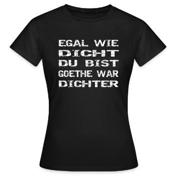 egal wie dicht du bist goethe war dichter - Frauen T-Shirt - Schwarz - Vorne - AI Model Female 172 dark (172cm)