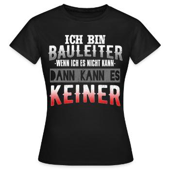 Ich Bin Bauleiter Wenn Ich Es Nicht Kann Dann Kann - Frauen T-Shirt - Schwarz - Vorne - AI Model Female 172 dark (172cm)