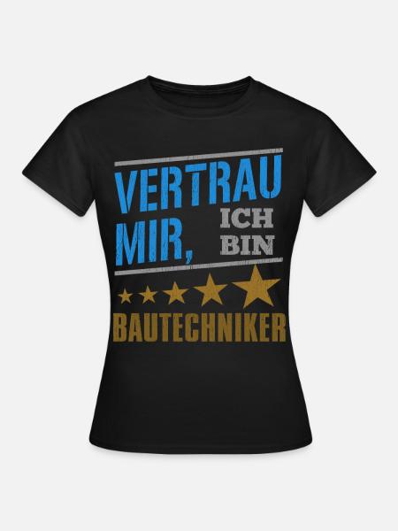 Vertrau Mir Ich Bin Bautechniker - Frauen T-Shirt - Schwarz