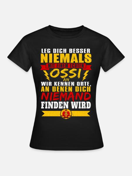 leg dich besser niemals mit einem echten ossi an - Frauen T-Shirt - Schwarz