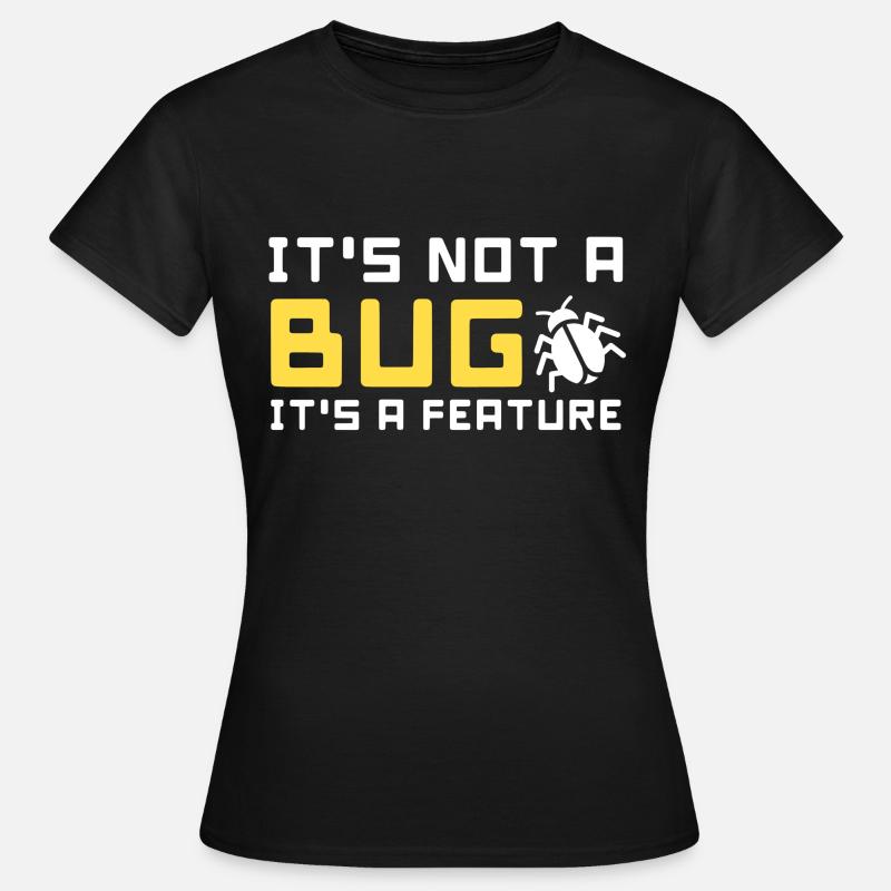 bug feature informatik code programmierer programm - Frauen T-Shirt - Schwarz