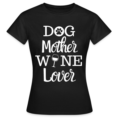 Dog Mother Wine Lover Damen Fun Shirt - Frauen T-Shirt