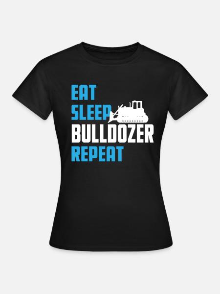 Eat. Sleep. Bulldozer. Repeat. - Frauen T-Shirt - Schwarz