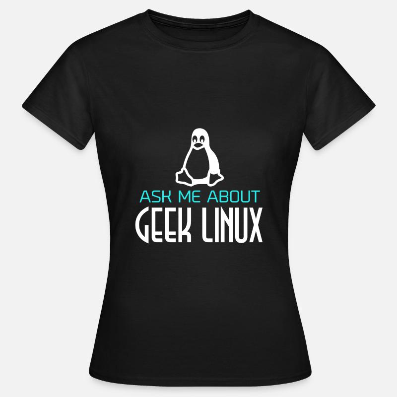 Geek Linux Penguin Computer Nerd IT PC - T-shirt Femme - noir