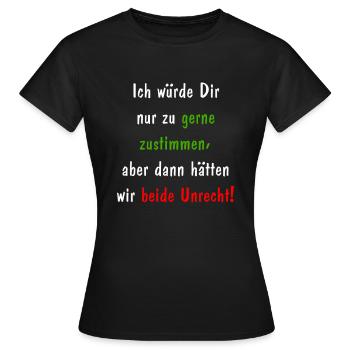 Zustimmen das beide Unrecht haben! - Frauen T-Shirt - Schwarz - Vorne - AI Model Female 172 dark (172cm)