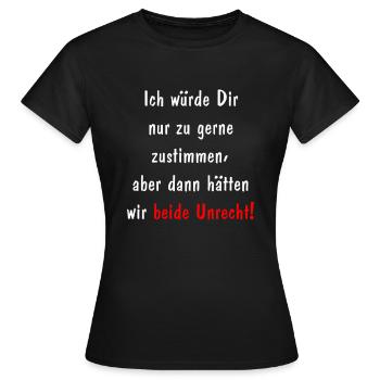 Zustimmen das beide Unrecht haben! - Frauen T-Shirt - Schwarz - Vorne - AI Model Female 172 dark (172cm)