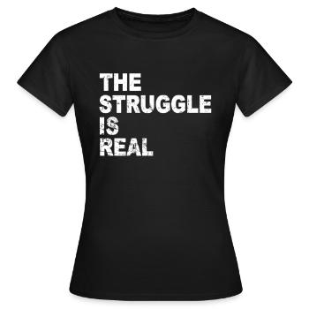 Workout Weight Training Gym The Struggle is Real Slogan - Women's T-Shirt - black - Front - AI Model Female 172 dark (172cm)