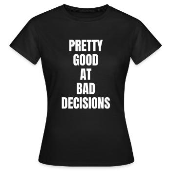 Pretty good at bad decisions - T-shirt Femme - noir - Devant - AI Model Female 172 dark (172cm)