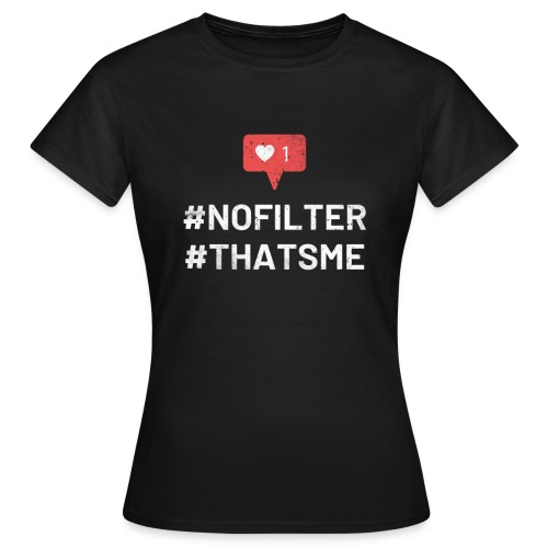 Hashtag no filter thats me social media influencer - Frauen T-Shirt