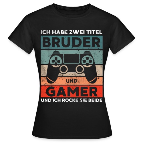 Ich habe zwei Titel Bruder und Gamer - Frauen T-Shirt