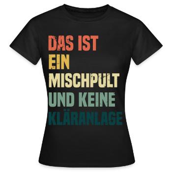 Das ist ein Mischpult und keine Kläranlage - Frauen T-Shirt - Schwarz - Vorne - AI Model Female 172 dark (172cm)