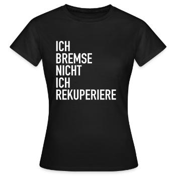 Ich bremse nicht ich Rekuperiere - Rückgewinnung - Frauen T-Shirt - Schwarz - Vorne - AI Model Female 172 dark (172cm)