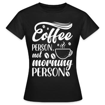 Coffee person not morning Person - Women's T-Shirt - black - Front - AI Model Female 172 dark (172cm)