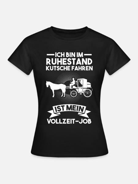 Kutscher Ruhestand Kutsche Rentner Pferdekutsche - Frauen T-Shirt - Schwarz