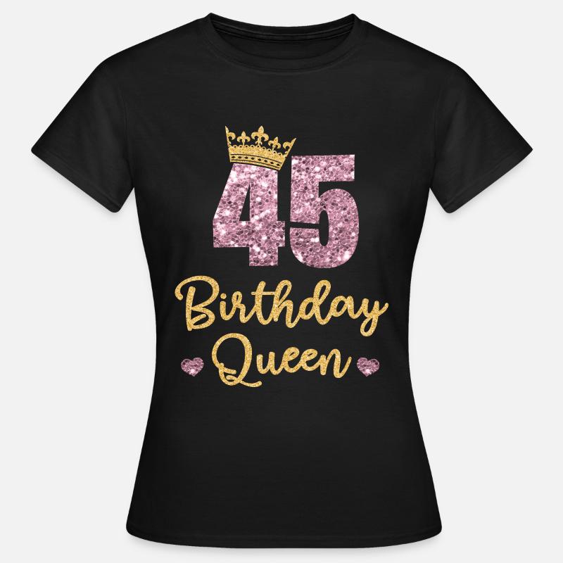 45° compleanno Regina 45 anni Quarantacinque - Maglietta da donna - nero