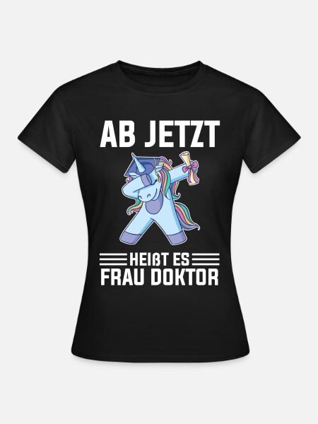 Ab jetzt heißt es Frau Doktor Einhorn - Frauen T-Shirt - Schwarz