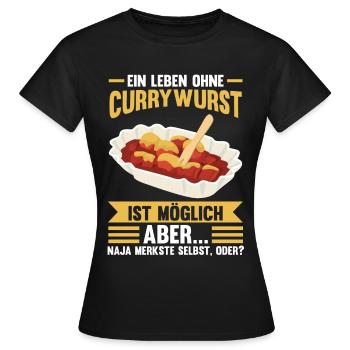 Ein Leben ohne Currywurst - Frauen T-Shirt - Schwarz - Vorne - AI Model Female 172 dark (172cm)