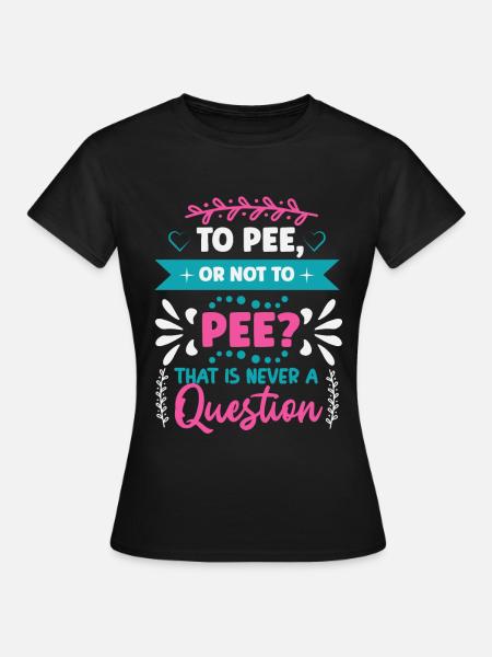 Pinkeln oder nicht PINKELN? - Frauen T-Shirt - Schwarz