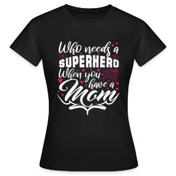 Qui a besoin d’un super-héros quand vous avez une mère - T-shirt Femme - noir - Devant - AI Model Female 172 dark (172cm)