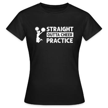 Straight Outta Cheer Practice - Women's T-Shirt - black - Front - AI Model Female 172 dark (172cm)