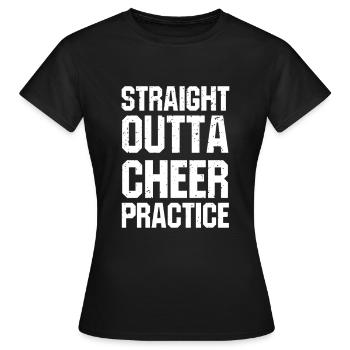 Straight Outta Cheer Practice - Women's T-Shirt - black - Front - AI Model Female 172 dark (172cm)