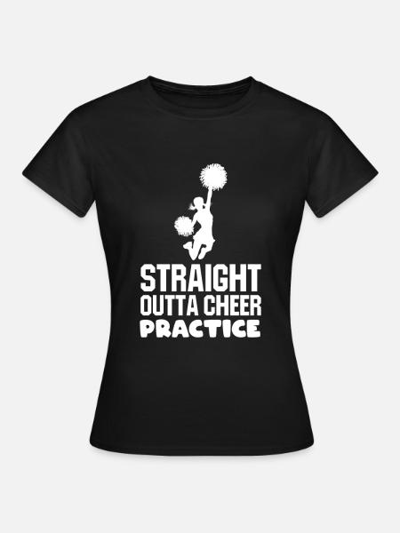 Straight Outta Cheer Practice - Frauen T-Shirt - Schwarz