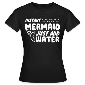 Instant Mermaid Just Add Water - Frauen T-Shirt - Schwarz - Vorne - AI Model Female 172 dark (172cm)