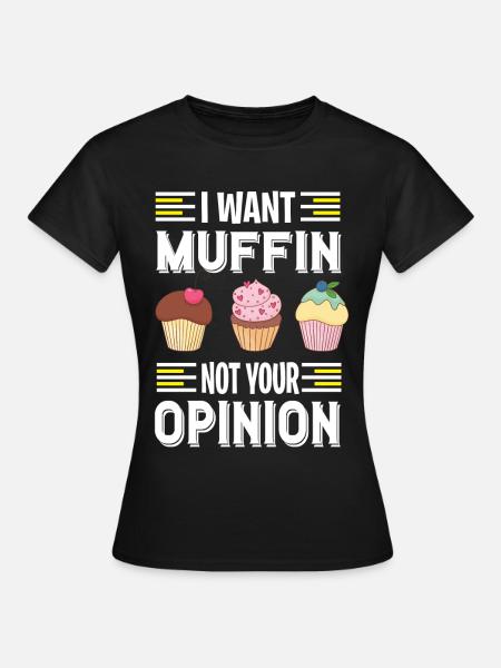 I want to eat muffins a sweet pastry - Women's T-Shirt - black