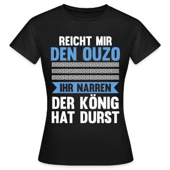 Reichet mir das Ouzo ihr Narren der König hat durs - Frauen T-Shirt - Schwarz - Vorne - AI Model Female 172 dark (172cm)
