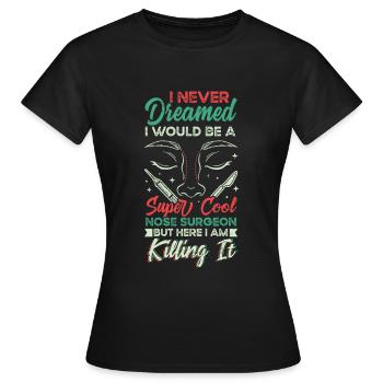 Cool Nose Surgeon Rhinoplasty Cosmetic Nose - Women's T-Shirt - black - Front - AI Model Female 172 dark (172cm)