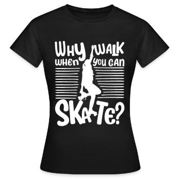Fun Rollerskate - Why walk when you can Skate? - Women's T-Shirt - black - Front - AI Model Female 172 dark (172cm)