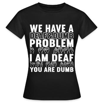 Deaf Deaf and Dumb Deaf - Women's T-Shirt - black - Front - AI Model Female 172 dark (172cm)
