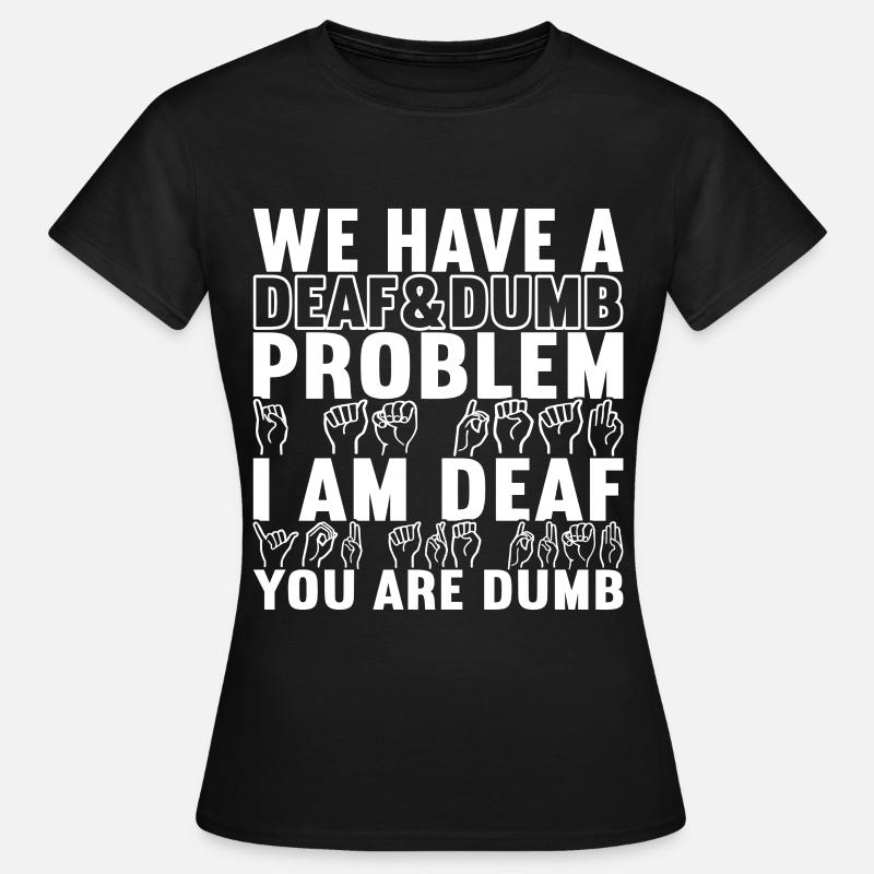 Deaf Deaf and Dumb Deaf - Women's T-Shirt - black