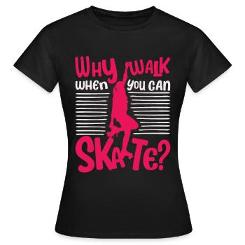 Roller Skate - Why walk when you can Skate? - Frauen T-Shirt - Schwarz - Vorne - AI Model Female 172 dark (172cm)