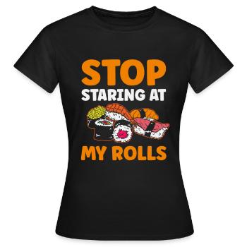 Stop Staring On My Rolls To Stare Japanese - Women's T-Shirt - black - Front - AI Model Female 172 dark (172cm)