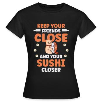 Gardez vos amis proches et vos sushis plus proches - T-shirt Femme - noir - Devant - AI Model Female 172 dark (172cm)