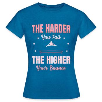 Je Härter Sie Fallen, Desto Höher Ist Ihre - Frauen T-Shirt - Antikblaues Saphir meliert - Vorne - AI Model Female 172 dark (172cm)