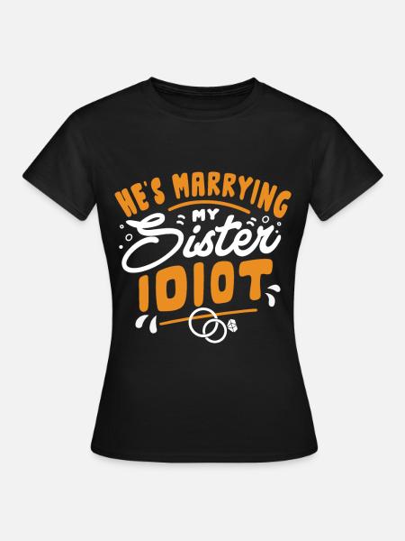 Er Heiratet Meine Schwester - Frauen T-Shirt - Schwarz