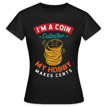 Ich Bin Ein Münzsammler, Mein Hobby Macht Cent - Frauen T-Shirt - Schwarz - Vorne - AI Model Female 172 dark (172cm)