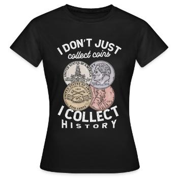Ich Sammle Nicht Nur Münzen, Ich Sammle Geschichte - Frauen T-Shirt - Schwarz - Vorne - AI Model Female 172 dark (172cm)