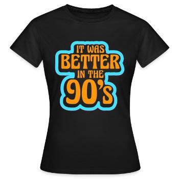 It was better in the 90s nineties decade 1990 - Women's T-Shirt - black - Front - AI Model Female 172 dark (172cm)