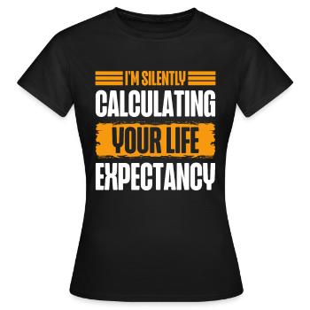 Ich Berechne Stillschweigend Ihre Lebenserwartung - Frauen T-Shirt - Schwarz - Vorne - AI Model Female 172 dark (172cm)