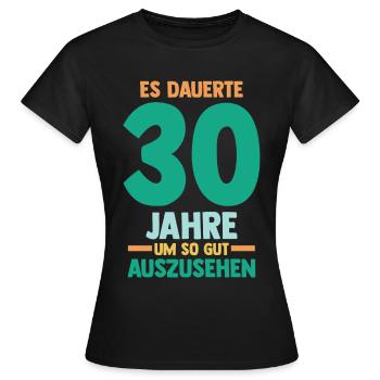 Dreißig Dreißigster 30 Jahre Geburtstag - Frauen T-Shirt - Schwarz - Vorne - AI Model Female 172 dark (172cm)