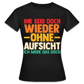 Ihr Seid Doch Wieder Ohne Aufsicht - Frauen T-Shirt - Schwarz - Vorne - AI Model Female 172 dark (172cm)