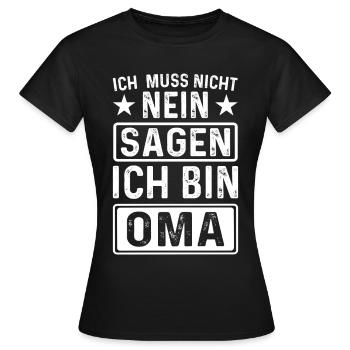 ich muss nicht Nein sagen ich bin Oma - Frauen T-Shirt - Schwarz - Vorne - AI Model Female 172 dark (172cm)